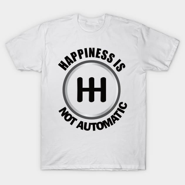 Happiness is Not Automatic..Save the manuals.. 3 Pedals Cars Lovers T-Shirt by DODG99